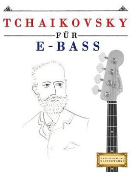 Paperback Tchaikovsky Für E-Bass: 10 Leichte Stücke Für E-Bass Anfänger Buch [German] Book