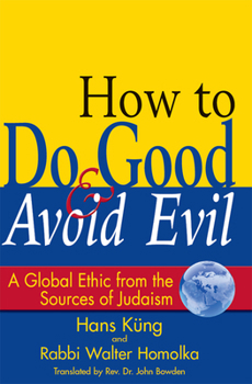 Hardcover How to Do Good & Avoid Evil: A Global Ethic from the Sources of Judaism Book