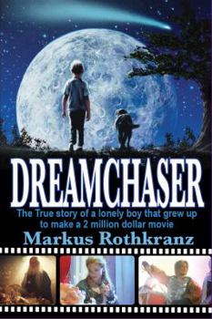 Paperback Dreamchaser: The True Story of a Lonely Boy That Grew up to Make a 2 Million Dollar Movie Book