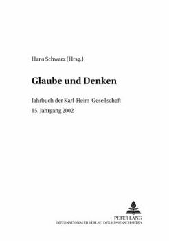 Glaube Und Denken: Jahrbuch Der Karl-Heim-Gesellschaft- 15. Jahrgang 2002