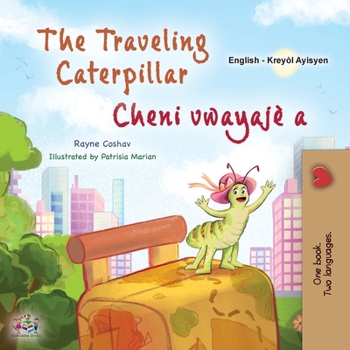 The Traveling Caterpillar (English Haitian Creole Bilingual Book for Kids) (English Haitian Creole Bilingual Collection) (Haitian Edition)