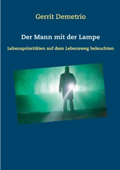 Paperback Der Mann mit der Lampe: Lebensprioritäten auf dem Lebensweg beleuchten [German] Book