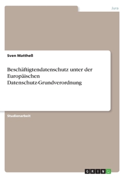 Paperback Beschäftigtendatenschutz unter der Europäischen Datenschutz-Grundverordnung [German] Book