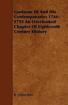Paperback Gustavus III and His Contemporaries 1746-1792 an Overlooked Chapter of Eighteenth Century History Book