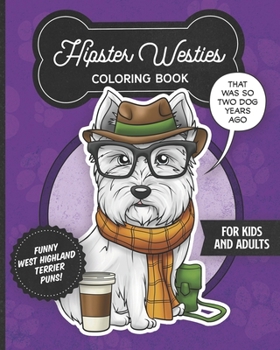 Paperback Hipster Westies Coloring Book- Funny West Highland Terrier Puns For Kids And Adults: Anti stress activity pages filled with memes of cute Westie puppi Book