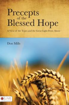 Paperback Precepts of the Blessed Hope: A View of the Types and the Great Light from Above Book