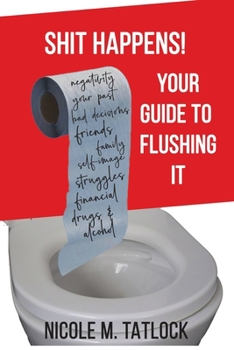 Paperback Shit Happens!: Your Guide to Flushing It Book