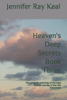 Paperback Heaven's Deep Secrets Book Three: The celestial meaning of the best known stories of the Old Testament Book