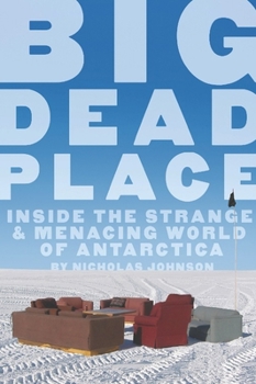 Paperback Big Dead Place: Inside the Strange and Menacing World of Antarctica Book