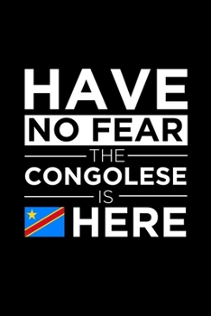 Paperback Have No Fear The Congolese is here Journal Congolese Pride Congo Proud Patriotic 120 pages 6 x 9 journal: Blank Journal for those Patriotic about thei Book