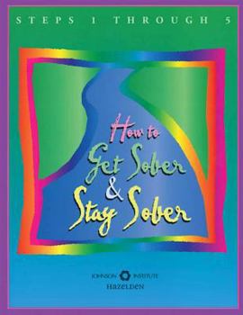 Paperback How to Get Sober and Stay Sober: Steps 1 Through 5 Book