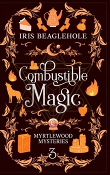 Combustible Magic: Myrtlewood Mysteries Book 3