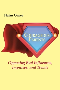 Paperback Courageous Parents: Opposing Bad Behavior, Impulses, and Trends Book