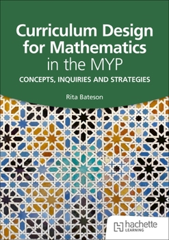 Paperback Curriculum Design for Mathematics in the MYP Book