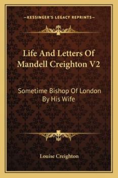 Paperback Life And Letters Of Mandell Creighton V2: Sometime Bishop Of London By His Wife Book