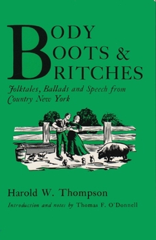 Body, Boots, and Britches: Folktales, Ballads, and Speech from Country New York (York State Book)