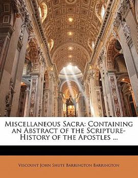 Paperback Miscellaneous Sacra: Containing an Abstract of the Scripture-History of the Apostles ... Book