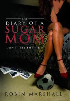 Paperback The Diary of a Sugar Mom: Don't Tell the Kids! Book