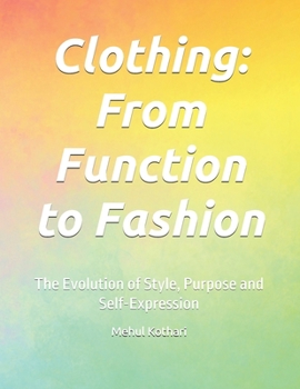 Clothing: From Function to Fashion: The Evolution of Style, Purpose and Self-Expression