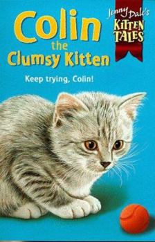 Colin the Clumsy Kitten (Jenny Dale's Kitten Tales) - Book  of the Kitten Friends