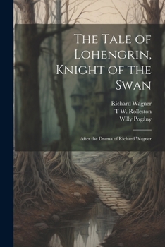 Paperback The Tale of Lohengrin, Knight of the Swan: After the Drama of Richard Wagner Book