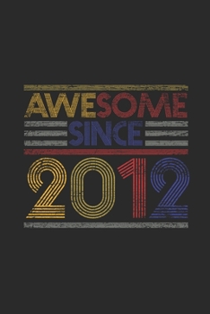 Paperback Awesome Since 2012: Graph Ruled Notebook - Journal for Birthday Gift Idea Book