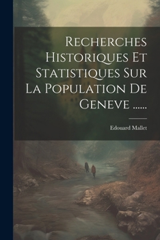 Paperback Recherches Historiques Et Statistiques Sur La Population De Geneve ...... [French] Book