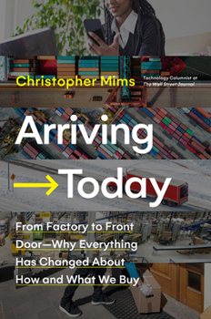 Hardcover Arriving Today: From Factory to Front Door -- Why Everything Has Changed about How and What We Buy Book