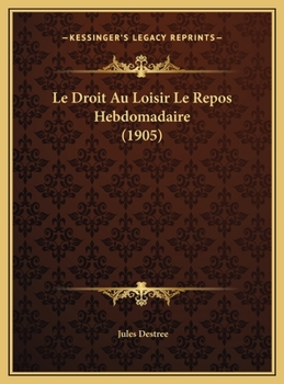Le Droit Au Loisir Le Repos Hebdomadaire (1905)