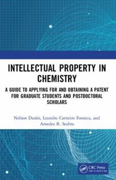 Paperback Intellectual Property in Chemistry: A Guide to Applying for and Obtaining a Patent for Graduate Students and Postdoctoral Scholars Book