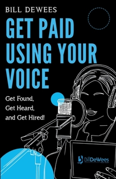 Paperback Get Paid Using Your Voice: Get Found, Get Heard, and Get Hired! Book