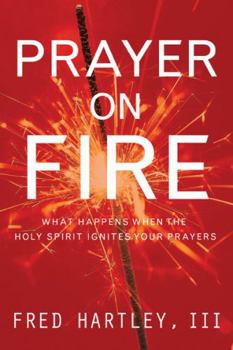 Paperback Prayer on Fire: What Happens When the Holy Spirit Ignites Your Prayers Book