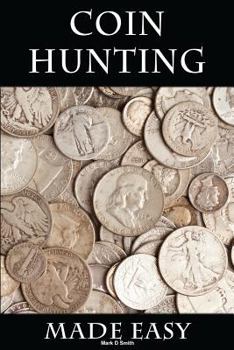 Paperback Coin Hunting Made Easy: Finding Silver, Gold and Other Rare Valuable Coins for Profit and Fun Book