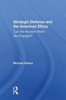 Paperback Strategic Defense and the American Ethos: Can the Nuclear World Be Changed? Book