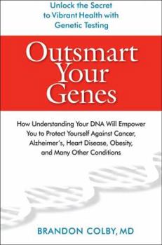 Hardcover Outsmart Your Genes: How Understanding Your DNA Will Empower You to Protect Yourself Against Cancer, Alzheimer's, Heart Disease, Obesity Book