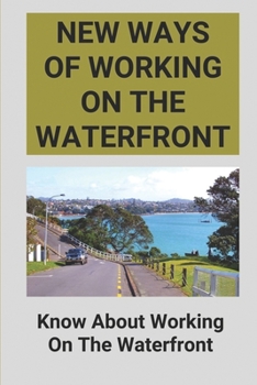 Paperback New Ways Of Working On The Waterfront: Know About Working On The Waterfront: Know About Working On The Waterfront Book