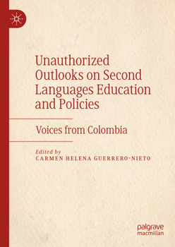 Hardcover Unauthorized Outlooks on Second Languages Education and Policies: Voices from Colombia Book