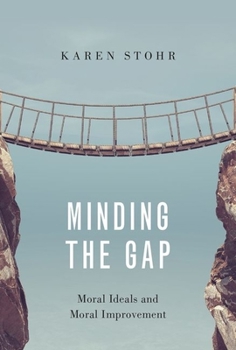 Hardcover Minding the Gap: Moral Ideals and Moral Improvement Book