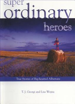 Super Ordinary Heroes: True Stories of Big-hearted Albertans