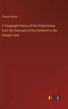 Hardcover A Paragraph History of the United States from the Discovery of the Continent to the Present Time Book