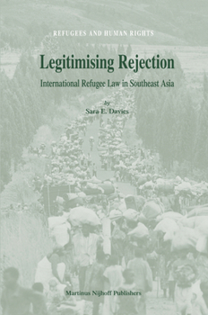 Hardcover Legitimising Rejection: International Refugee Law in Southeast Asia Book