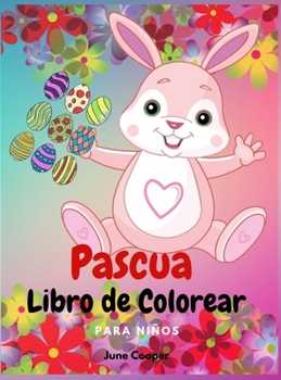 Pascua Libro de Colorear para Niños: Simpáticos conejitos - Cestas de Pascua - Huevos de Pascua - Tema de primavera - Niños y niñas de 4 a 8 años, 8 a 12 años