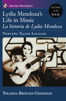 Paperback Lydia Mendoza's Life in Music: La Historia de Lydia Mendoza: Norteno Tejano Legacies Book