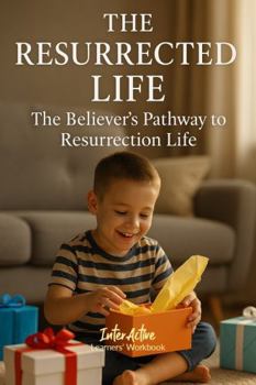 Paperback The RESURRECTED LIFE - The Believer's Pathway to Resurrection Life: Interactive Bible Learning - Learners' Workbook Book