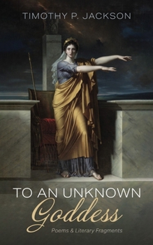 Hardcover To an Unknown Goddess: Poems and Literary Fragments Book