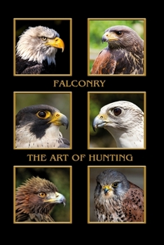Falconry the art of hunting: Eagles and Falcons. Format A5, 120 pages, fine light grey lined. Daily entries, notes and journal for the falconer, the falconer, nature and bird friends.