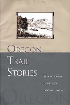 Paperback Oregon Trail Stories: True Accounts of Life in a Covered Wagon Book