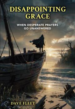 Paperback Disappointing Grace: When Desperate Prayers Go Unanswered Book