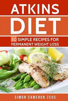 Paperback Atkins Diet: 50 Simple Recipes for Permanent Weight Loss Book