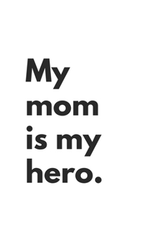 Paperback My mom is my Hero: Lined Notebook 6x9 inches with 120 pages Book